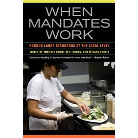 Pre-Owned When Mandates Work: Raising Labor Standards at the Local Level Paperback