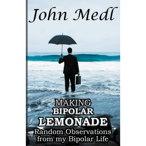 Workings of a Bipolar Mind Making Bipolar Lemonade: Random Observations From My Bipolar Life, Book 6, (Paperback)