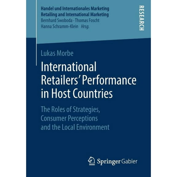 Handel Und Internationales Marketing Ret International Retailers' Performance in Host Countries: The Roles of Strategies, Consumer Perceptions and the Local Envi, (Paperback)