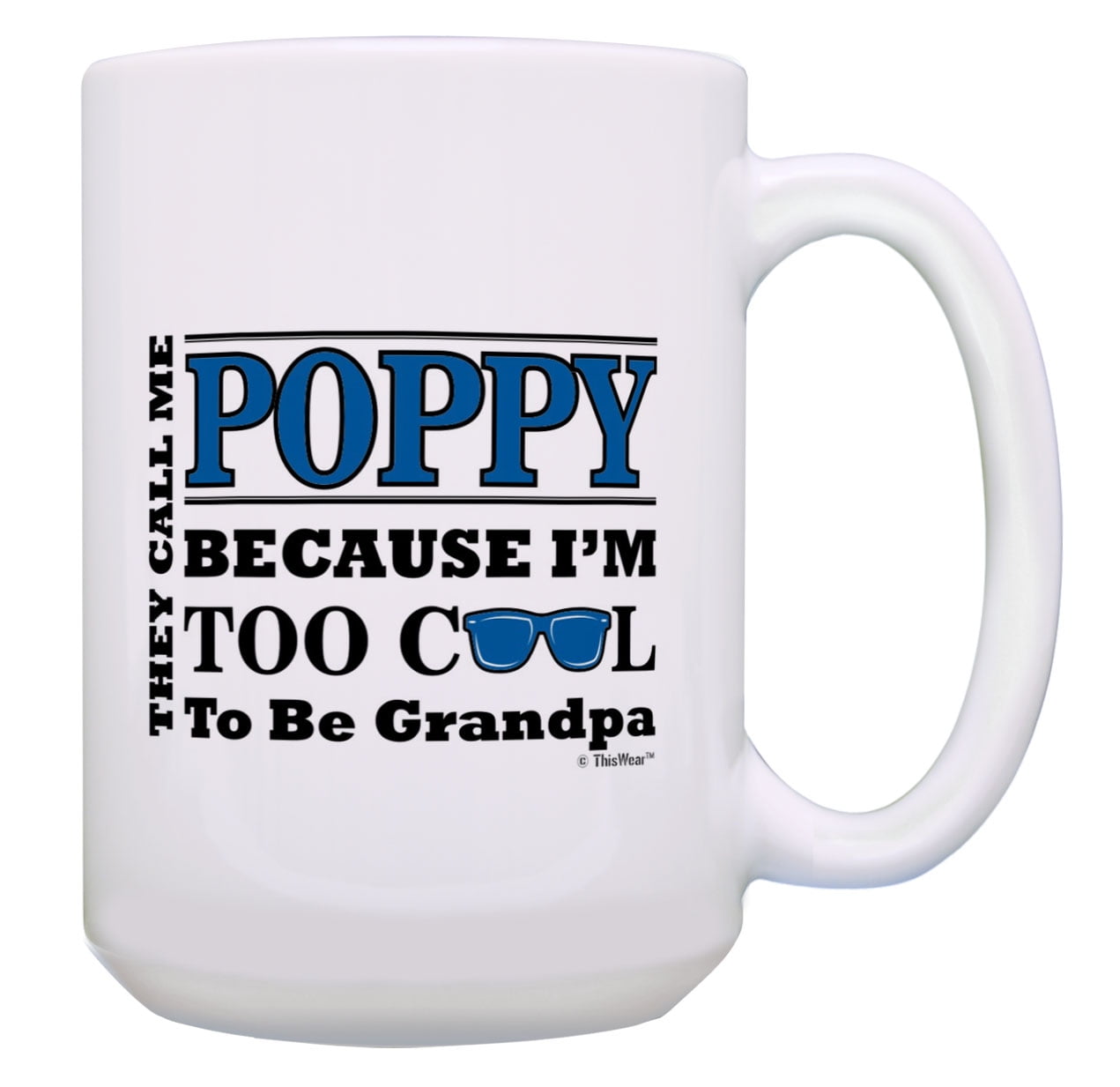 Download Poppy Birthday Gift Call Me Poppy Too Cool To Be Grandpa Poppy Fathers Day Mug 15 Oz Mug Cup White Walmart Com Walmart Com