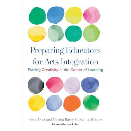 Preparing Educators for Arts Integration : Placing Creativity at the Center of (Best Place To Learn Java)