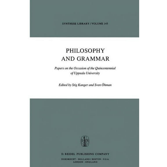 Synthese Library Philosophy and Grammar: Papers on the Occasion of the Quincentennial of Uppsala University, Book 143, (Paperback)