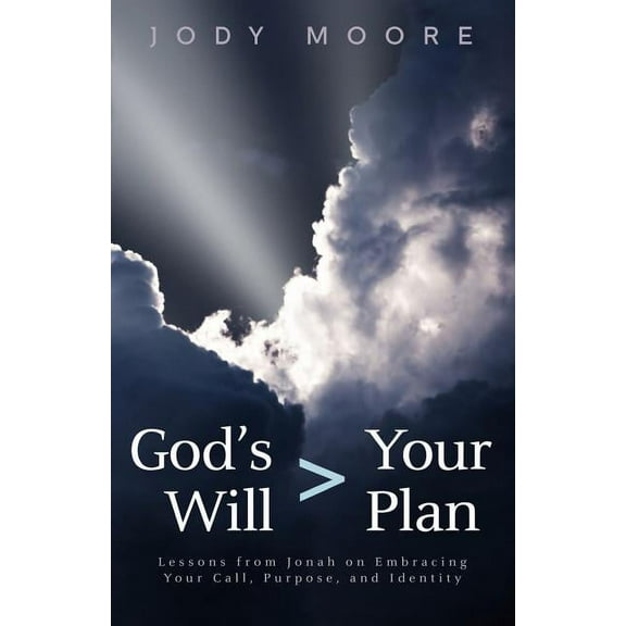 God's Will > Your Plan : Lessons from Jonah on Embracing your Call, Purpose, and Identity (Paperback)