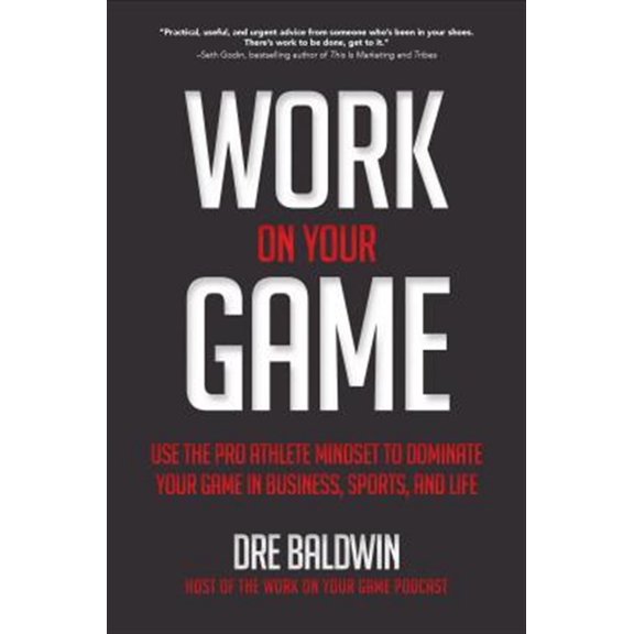Pre-Owned Work on Your Game: Use the Pro Athlete Mindset to Dominate Your Game in Business, Sports, and Life (Hardcover) 1260121372 9781260121377