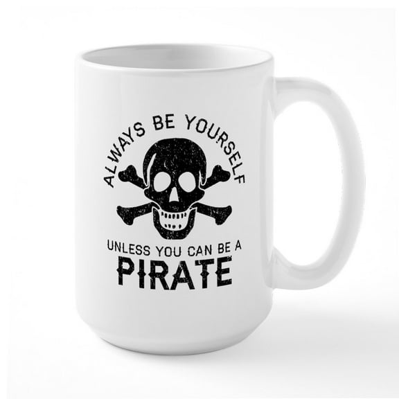 CafePress - Be A Pirate - 15 oz Ceramic Large White Novelty Mug