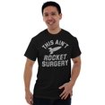 thumbnail image 4 of Aint Rocket Surgery Sarcastic Smart Men's Graphic T Shirt Tees Brisco Brands S, 4 of 4