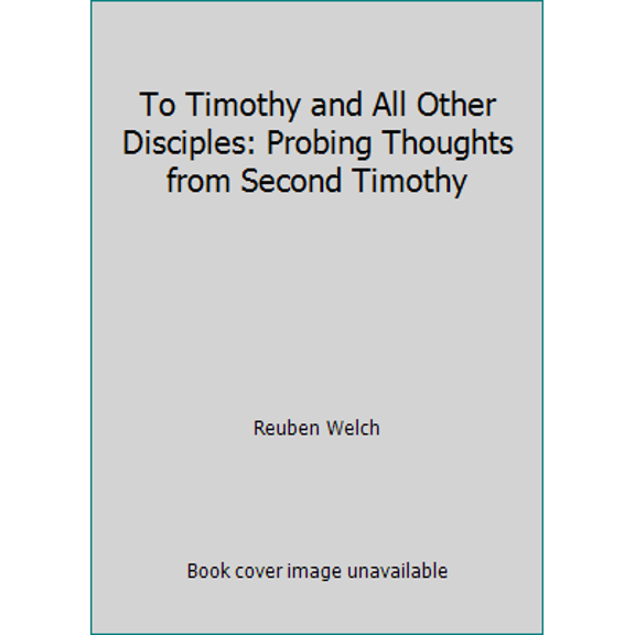 Pre-Owned To Timothy and All Other Disciples: Probing Thoughts from Second Timothy (Paperback) 083410590X 9780834105904