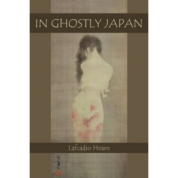In Ghostly Japan: Japanese Legends of Ghosts, Yokai, Yurei, and Other Oddities (Paperback)