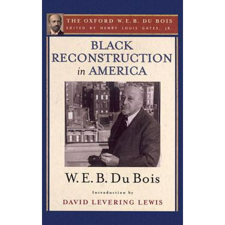 Black Reconstruction in America : An Essay Toward a History of the Part Which Black Folk Played in the Attempt to Reconstruct Democracy in America, (Best Essay On Democracy)