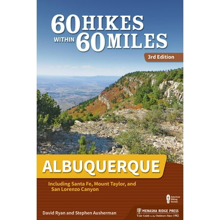 60 hikes within 60 miles: albuquerque : including santa fe, mount taylor, and san lorenzo canyon: (Best Hikes Near Santa Fe)