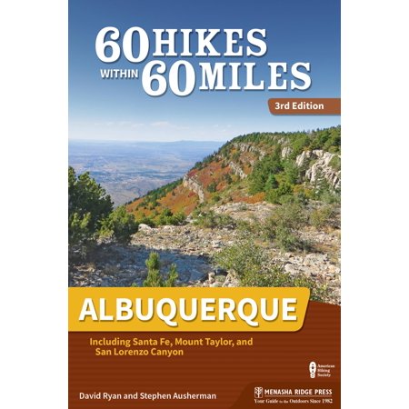 60 hikes within 60 miles: albuquerque : including santa fe, mount taylor, and san lorenzo canyon: (Best Hikes In Santa Fe)