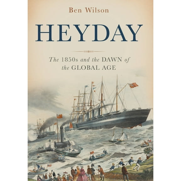 Heyday: The 1850s and the Dawn of the Global Age, (Hardcover)