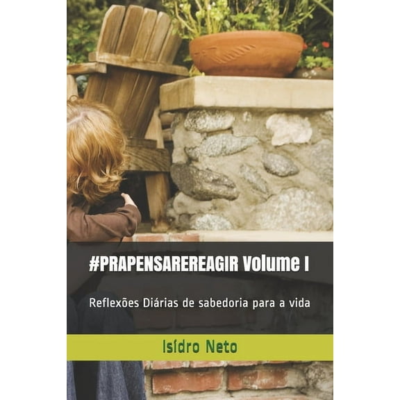 #prapensarereagir: #PRAPENSAREREAGIR Volume I: Reflexões Diárias de sabedoria para a vida (Paperback)