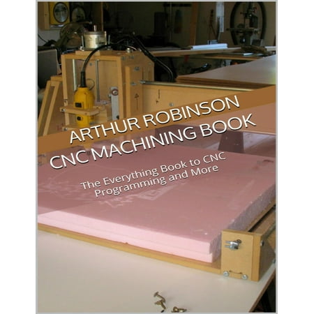 Cnc Machining Book: The Everything Book to Cnc Programming and More - eBook