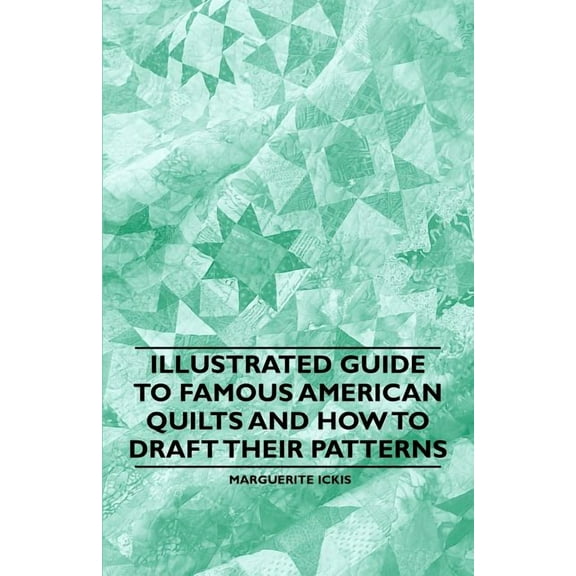 Illustrated Guide to Famous American Quilts and How to Draft their Patterns, (Paperback)