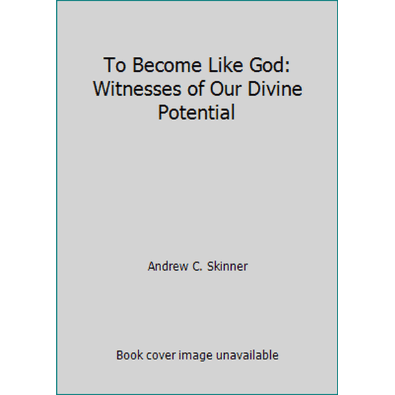 Pre-Owned To Become Like God: Witnesses of Our Divine Potential (Hardcover) 1629721980 9781629721989