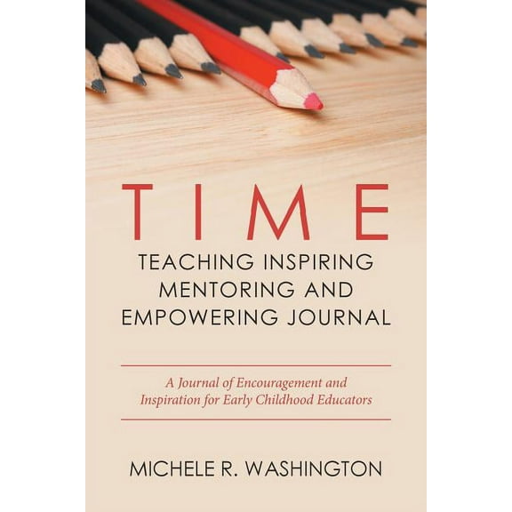 Time---Teaching Inspiring Mentoring and Empowering Journal : A Journal of Encouragement and Inspiration for Early Childhood Educators (Paperback)