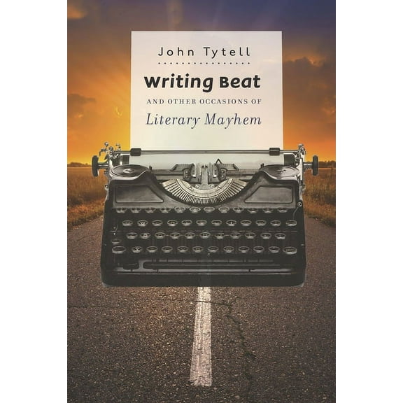 Writing Beat and Other Occasions of Literary Mayhem, (Hardcover)