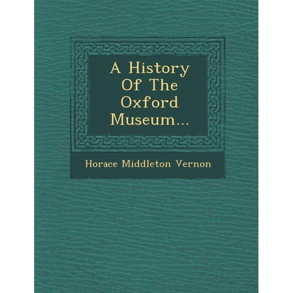 A History of the Oxford Museum... (Paperback)