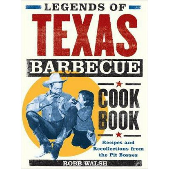 Pre-Owned Legends of Texas Barbecue Cookbook: Recipes and Recollections from the Pit Bosses (Paperback) 0811829618 9780811829618