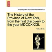 The History of the Province of New York, from the first discovery to the year MDCCXXXII. (Paperback)
