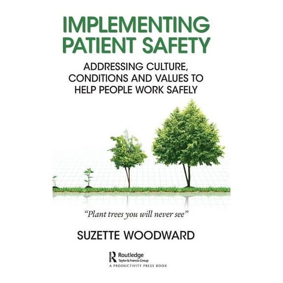 Implementing Patient Safety: Addressing Culture, Conditions and Values to Help People Work Safely, (Hardcover)