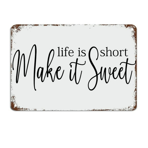 Life is Short Make It Sweet Rustic Farmhouse Sign Gift for Her Metal Tin Sign Motivational Wall Decorations Size: 8 x 12 inch