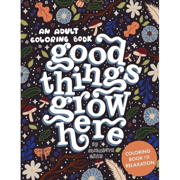 Good Things Grow Here: An Adult Coloring Book with Inspirational Quotes and Removable Wall Art Prints, (Paperback)