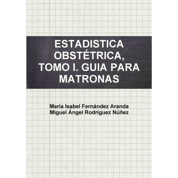 Estadistica Obstétrica, Tomo I. Guia Para Matronas (Paperback)