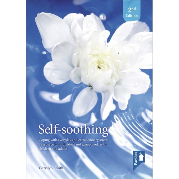Self-Soothing : Coping with everyday and extraordinary stress: a resource for individual and group work with children and adults (Other)