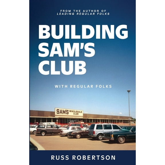 Building Sam's Club: With Regular Folks, (Paperback)