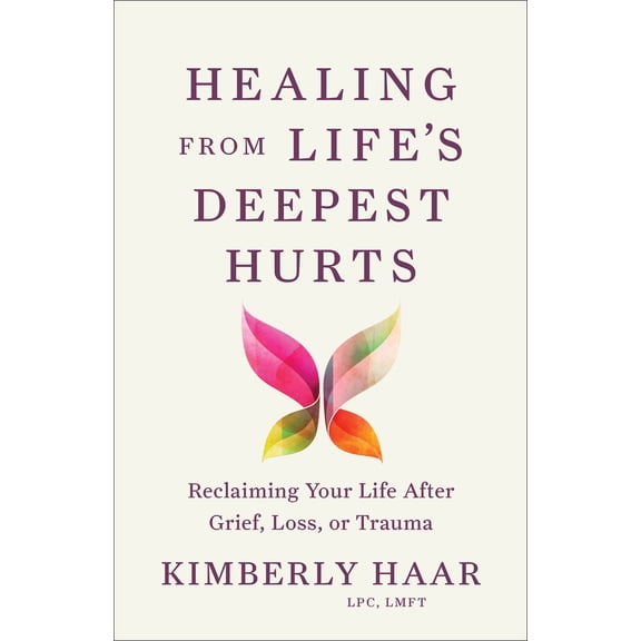 Pre-Owned Healing from Life's Deepest Hurts: Reclaiming Your Life After Grief, Loss, or Trauma (Paperback) 1540904563 9781540904560