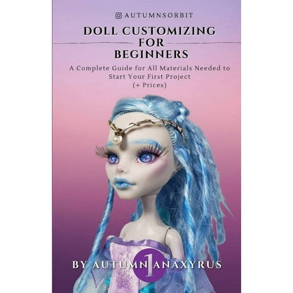 Doll Customizing for Beginners: A Complete Guide for All Materials Needed to Start Your First Project (  Prices), (Paperback)