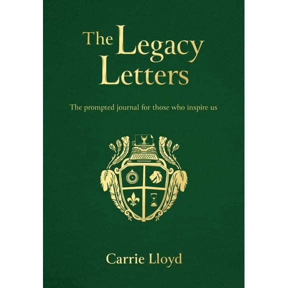 The Legacy Letters: The Prompted Journal for Those Who Inspire Us, (Hardcover)