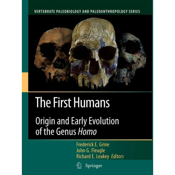 Vertebrate Paleobiology and Paleoanthrop The First Humans: Origin and Early Evolution of the Genus Homo, (Paperback)