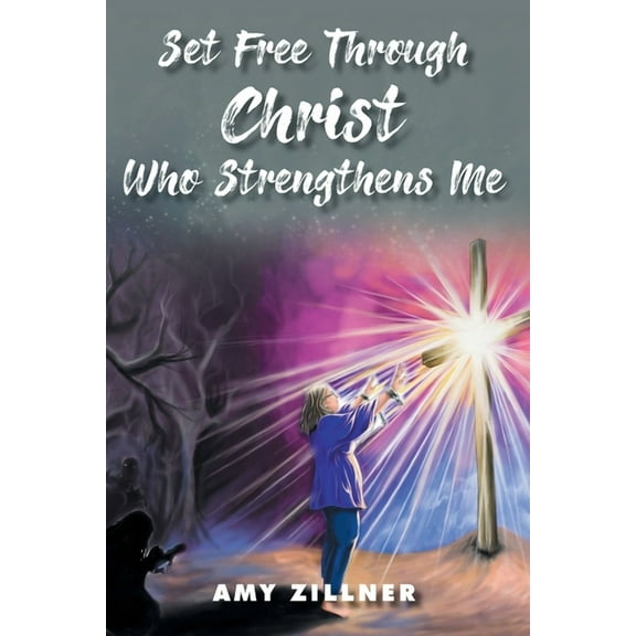 Set Free Through Christ Who Strengthens Me, (Paperback)