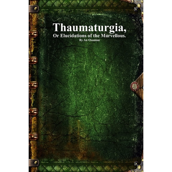 Thaumaturgia: Or Elucidations of the Marvellous., (Paperback)