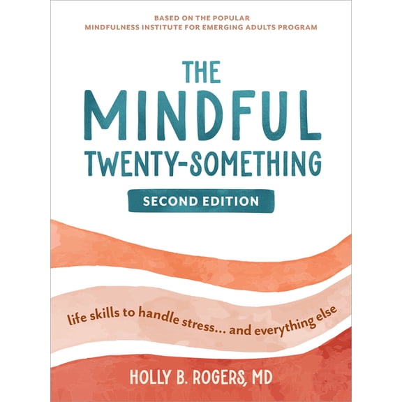 The Mindful Twenty-Something: Life Skills to Handle Stress...and Everything Else, (Paperback)