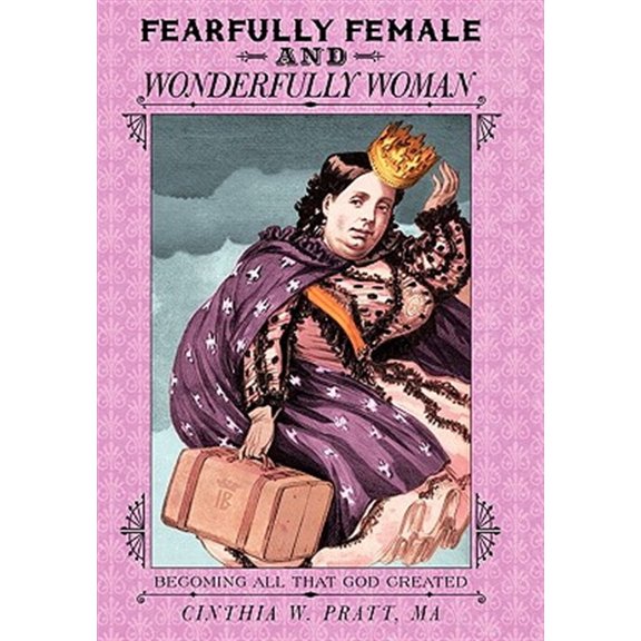 Pre-Owned Fearfully Female and Wonderfully Woman: Becoming All That God Created, (Paperback)
