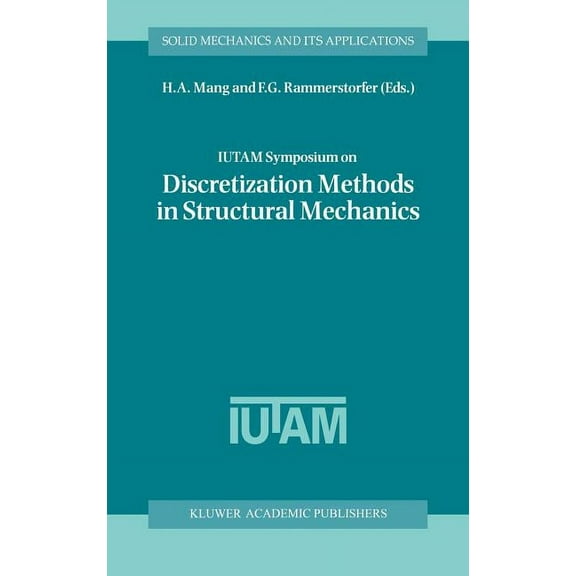 Solid Mechanics and Its Applications Iutam Symposium on Discretization Methods in Structural Mechanics: Proceedings of the Iutam Symposium Held in Vienna, Au, Book 68, (Hardcover)