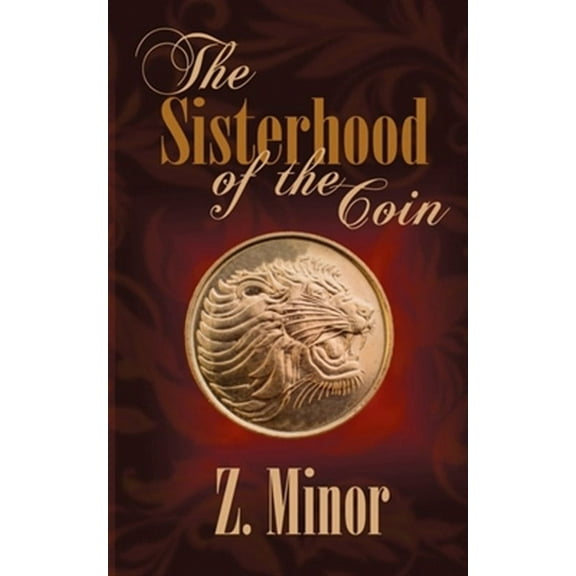 The Sisterhood of the Coin (Paperback) by Z Minor