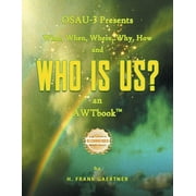 OSAU-3 Presents What, When, Where, Why, How and Who Is Us? an AWTbook(TM). (Paperback)