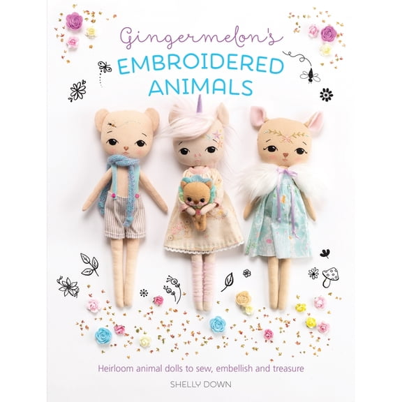 Gingermelon's Embroidered Animals: Heirloom Animal Dolls to Sew, Embellish and Treasure, (Paperback)