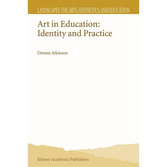 Landscapes: The Arts, Aesthetics, and Ed Art in Education: Identity and Practice, Book 1, (Paperback)