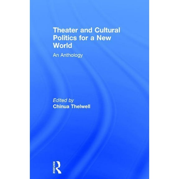 Theater and Cultural Politics for a New World: An Anthology, (Hardcover)