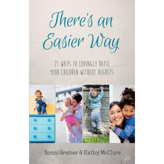 Pre-Owned There's an Easier Way: 21 Ways to Lovingly Raise Your Children Without Regrets (Paperback) 153291413X 9781532914133