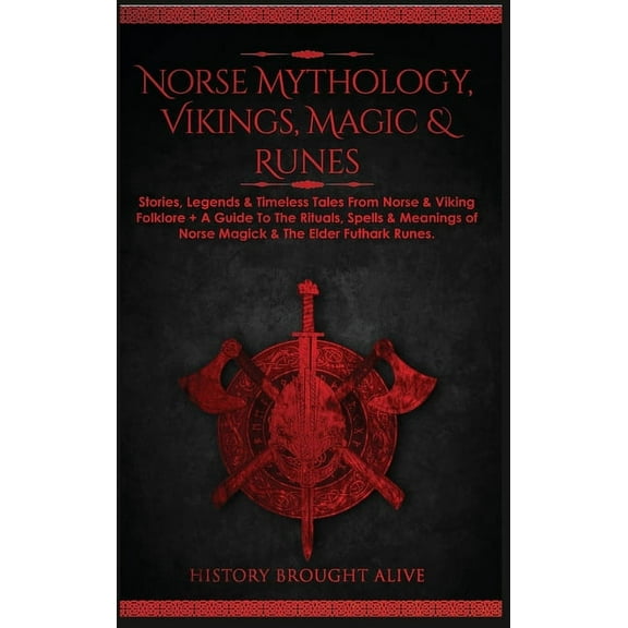 Norse Mythology, Vikings, Magic & Runes: Stories, Legends & Timeless Tales From Norse & Viking Folklore A Guide To The, (Hardcover)