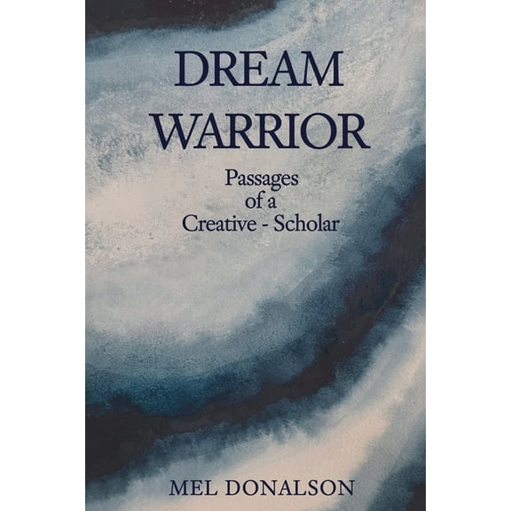 Dream Warrior: Passages of a Creative-Scholar, (Paperback)