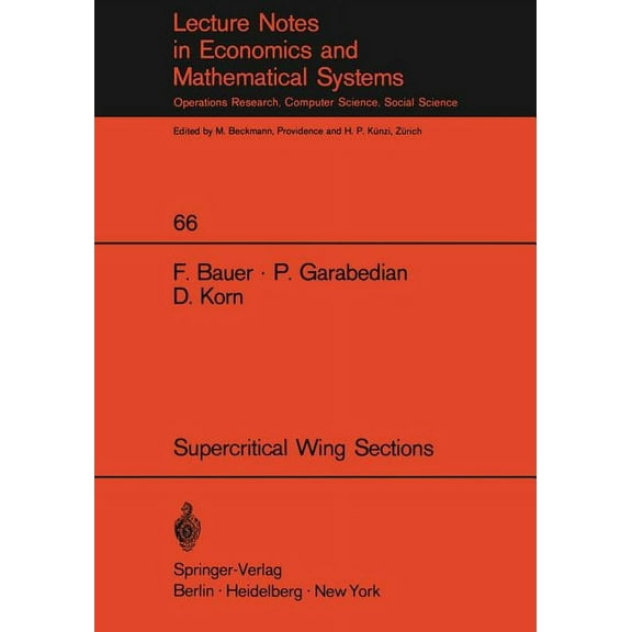 Lecture Notes in Economic and Mathematic A Theory of Supercritical Wing Sections, with Computer Programs and Examples: With Computer Programs and Examples, Book 66, (Paperback)