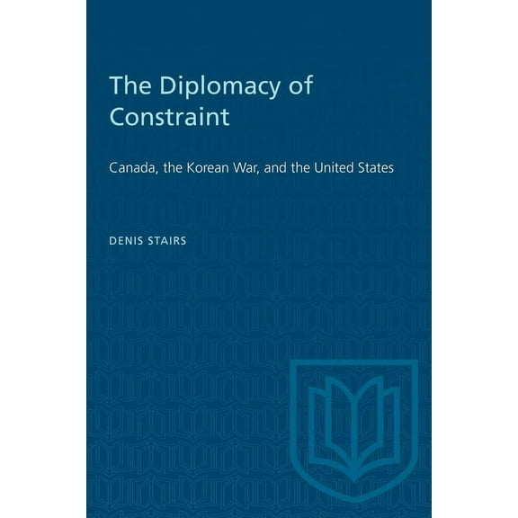 Heritage The Diplomacy of Constraint: Canada, the Korean War, and the United States, (Paperback)
